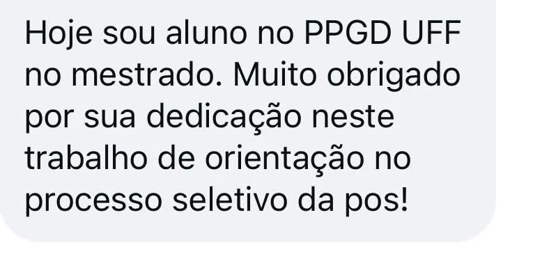 Mensagem de aluno: hoje sou aluno no mestrado, obrigado pela dedicacao neste trabalho de orientacao no processo seletivo